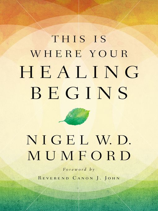 Title details for This Is Where Your Healing Begins by Nigel Mumford - Available